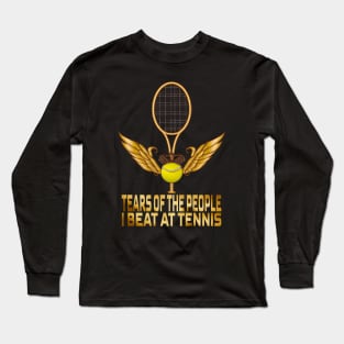 Tears Of The People I Beat At Tennis, Tennis Lovers Long Sleeve T-Shirt